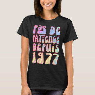Pas De Patience Depuis 1977 46 Ans Anniversaire Ré T-Shirt