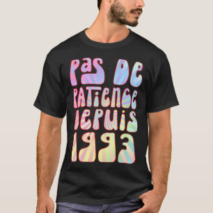 Pas De Patience Depuis 1993 Ans 30 Anniversaire Ré T-Shirt