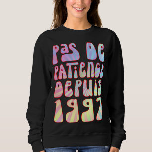 Pas De Patience Depuis 1997 26 Ans Anniversaire Ré Sweatshirt