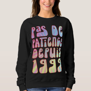 Pas De Patience Depuis 1999 24 Ans Anniversaire Ré Sweatshirt