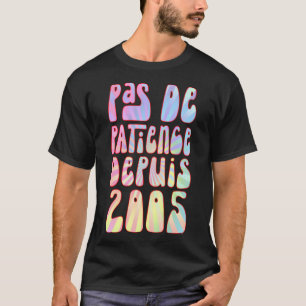 Pas De Patience Depuis 2005 18 Ans Anniversaire Ré T-Shirt
