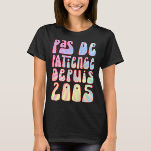 Pas De Patience Depuis 2005 18 Ans Anniversaire Ré T-Shirt
