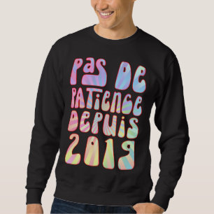Pas De Patience Depuis 2019 4 Ans Anniversaire Rét Sweatshirt