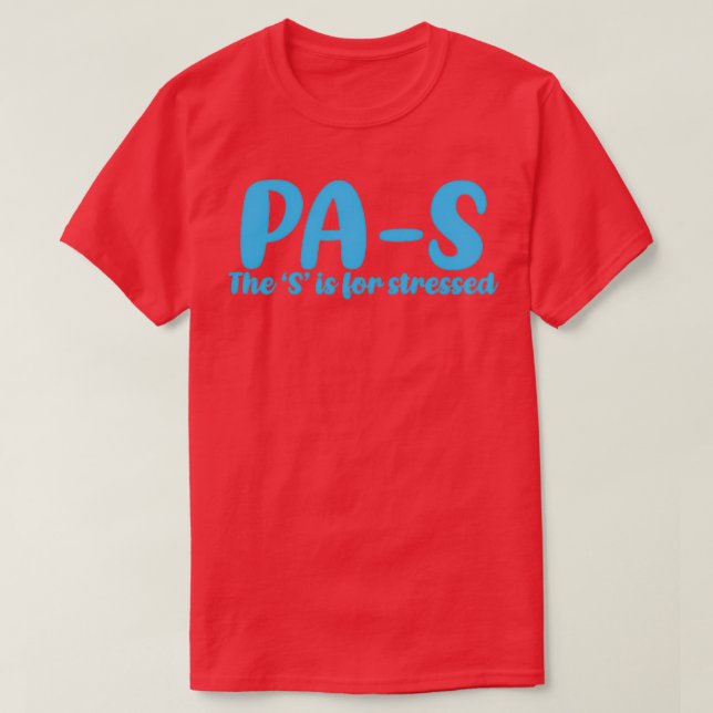 PAS stressed Physician Assistant student 1 T-Shirt (Design Front)