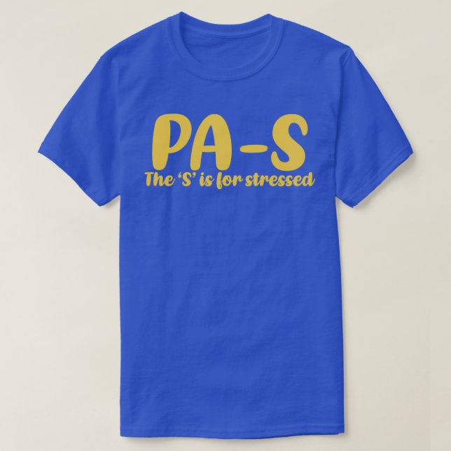 PAS stressed Physician Assistant student 6 T-Shirt (Design Front)