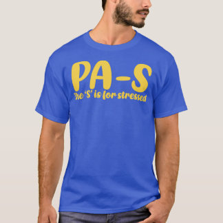 PAS stressed Physician Assistant student 6 T-Shirt