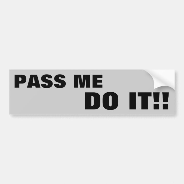 Pass me DO IT! Bumper Sticker (Front)