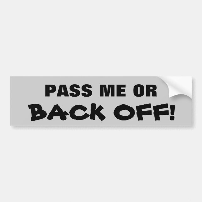 Pass me or BACK OFF! Bumper Sticker (Front)