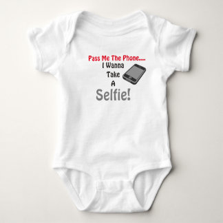 Pass Me The Phone I Wanna Take A Selfie Baby Shirt