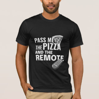Pass Me the Pizza and the Remote  T-Shirt