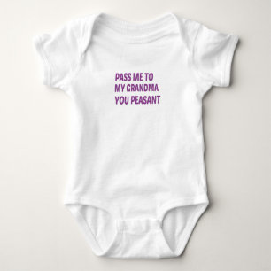  Pass Me To My Grandma You Peasant, baby gift  Bodysuit