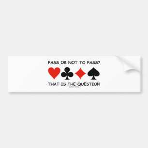 Pass Or Not To Pass That Is The Question (Bridge) Bumper Sticker