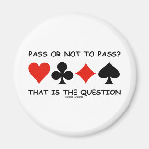 Pass Or Not To Pass That Is The Question (Bridge) Magnet
