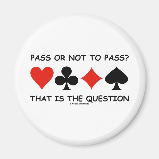 Pass Or Not To Pass That Is The Question (Bridge) Magnet (Front)