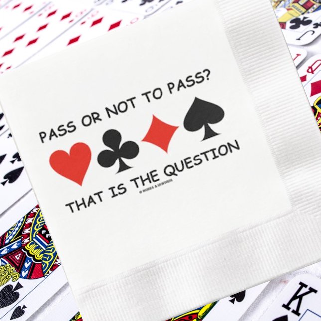 Pass Or Not To Pass? That Is The Question Bridge Napkin (Bridge players will enjoy this paper napkin featuring the 4 card suits & the ponderous bridge query)
