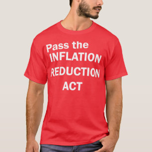 Pass The Inflation Reduction Act T-Shirt