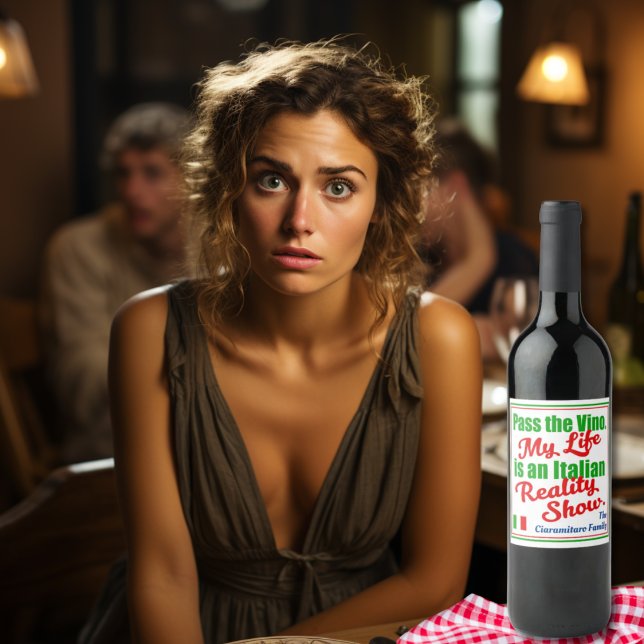 Pass the Vino My Life is an Italian Reality Show Wine Label (Pass the Vino My Life Is An 
Italian Reality Show 
Funny Italian Family Customized Wine Label)