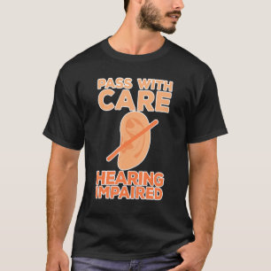 Pass With Care Hearing Impaired Deaf Persons T-Shirt