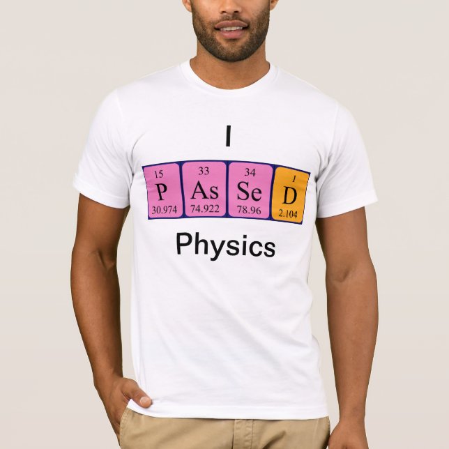 Passed physics periodic table name shirt (Front)