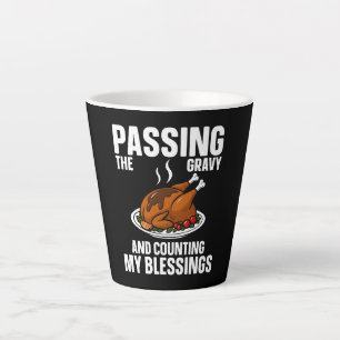  Passing the Gravy and Counting Blessings Latte Mug