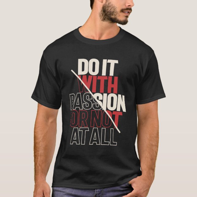Passionate Action - Motivational Quote Inspiration T-Shirt (Front)