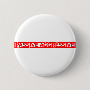 Passive Aggressive Stamp 6 Cm Round Badge