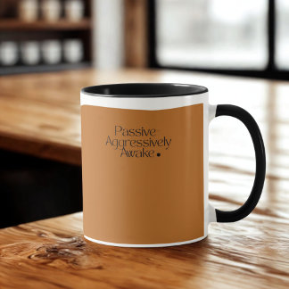 Passive-Aggressively Awake Mug – Funny Coffee Cup 