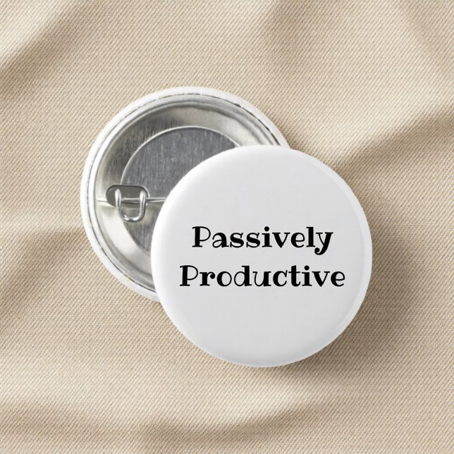 Passively Productive Funny Office Pinback Button (Creator Uploaded)