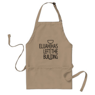 Passover Funny Apron "Elijah has left Building"