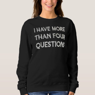 Passover Jewish Seder I Have More Than Four Questi Sweatshirt