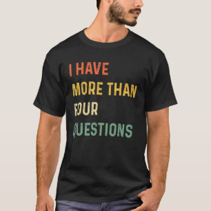Passover Seder I Have More Than Four Questions 9 T-Shirt