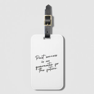 Past success is no guarantee quote luggage tag