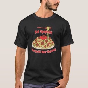 Pasta  Eat Spaghetti To Forgetti Your Regretti T-Shirt