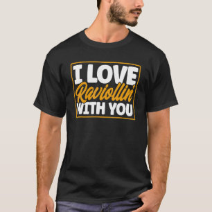 Pasta I Love Raviollin With You Pun Pasta Ravioli T-Shirt