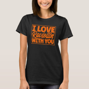 Pasta I Love Raviollin With You Pun Pasta Ravioli T-Shirt