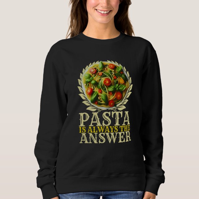 pasta is always the answer sweatshirt (Front)