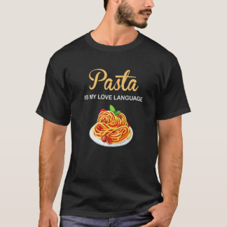 Pasta Is My Love Language Italian Food Pasta Is Li T-Shirt