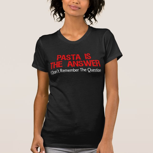 Pasta Is The Answer (On Dark) T-Shirt (Front)