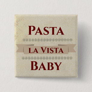 Pasta la Vista Baby Button