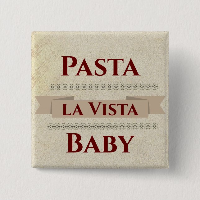 Pasta la Vista Baby Button (Front)