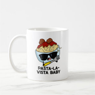 Pasta-la-vista Baby Funny Food Pasta Pun  Coffee Mug
