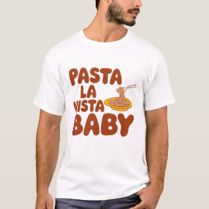 Pasta la vista, baby T-Shirt