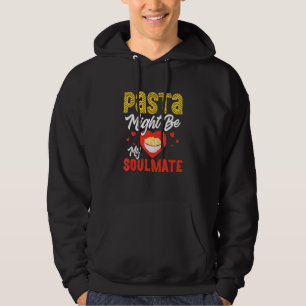 Pasta Might Be My Soulmate Pasta Lover Italian Foo Hoodie