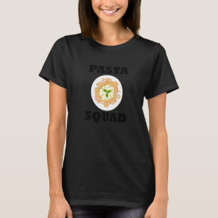Pasta Squad Quote Spaghetti T-Shirt