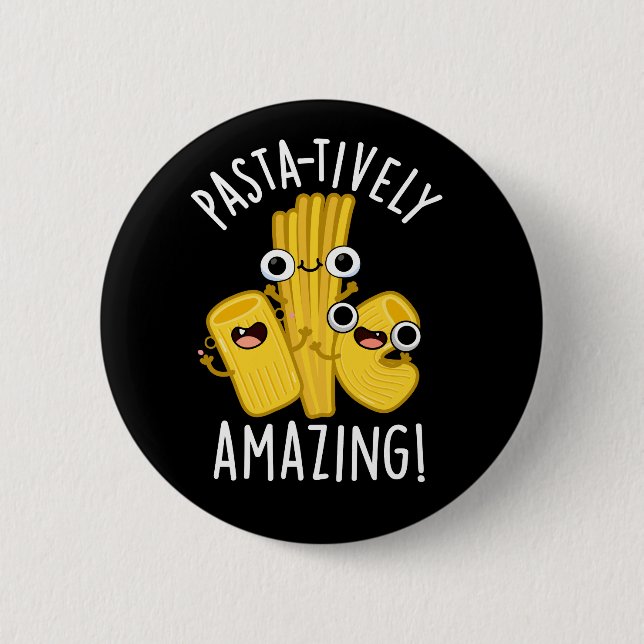 Pasta-tively Amazing Funny Pasta Pun Dark BG 6 Cm Round Badge (Front)