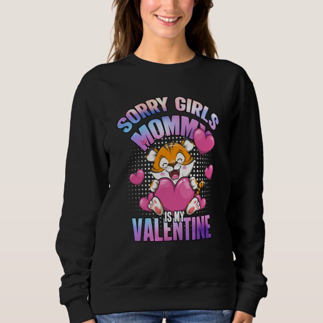 Pastel Tiger Sorry Girls Mommy Is My Valentine Day Sweatshirt (Front)