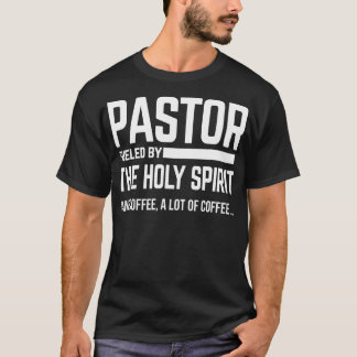 Pastor Fuelled By Holy Spirit And Coffee Church Pa T-Shirt