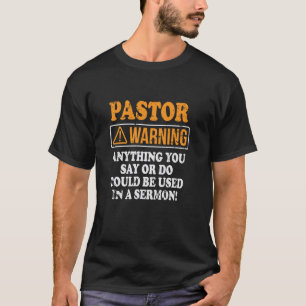 Pastor Warning Anything Could Be Used In A Sermon T-Shirt