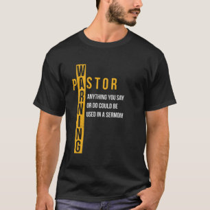Pastor Warning Anything You Say Could Be Used in A T-Shirt