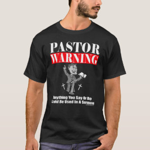 Pastor Warning Anything you say or do used in serm T-Shirt
